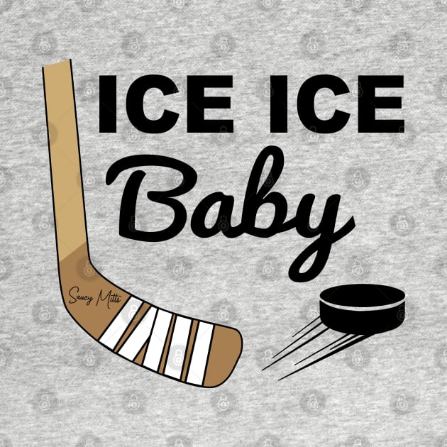 Ice Ice Baby Hockey by SaucyMittsHockey